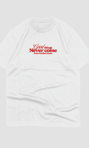 Good Things Never Come From Comfort Zone